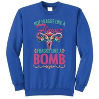 Not Fragile Like A Flower Fragile Like A Bomb Funny Quotes Gift Tall Sweatshirt