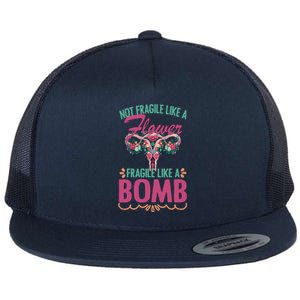 Not Fragile Like A Flower Fragile Like A Bomb Funny Quotes Gift Flat Bill Trucker Hat