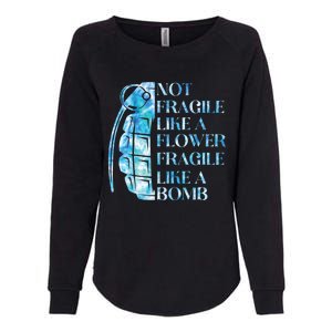 Not Fragile Like A Flower Fragile Like A Bomb Equality Pride Cool Gift Womens California Wash Sweatshirt