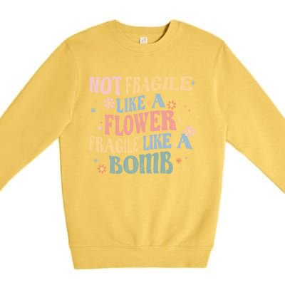 Not Fragile Like A Flower Fragile Like A Bomb Retro Vintage Cool Gift Premium Crewneck Sweatshirt