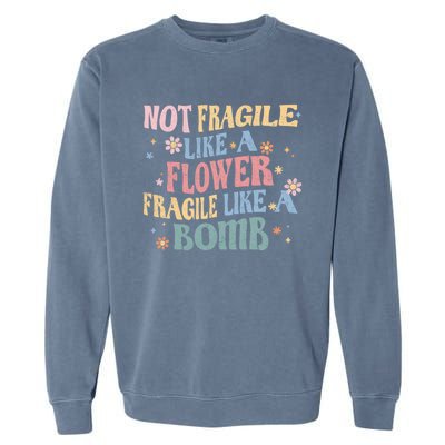 Not Fragile Like A Flower Fragile Like A Bomb Retro Vintage Cool Gift Garment-Dyed Sweatshirt