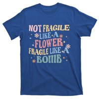 Not Fragile Like A Flower Fragile Like A Bomb Retro Vintage Cool Gift T-Shirt