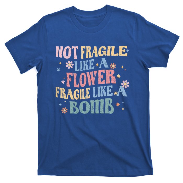 Not Fragile Like A Flower Fragile Like A Bomb Retro Vintage Cool Gift T-Shirt