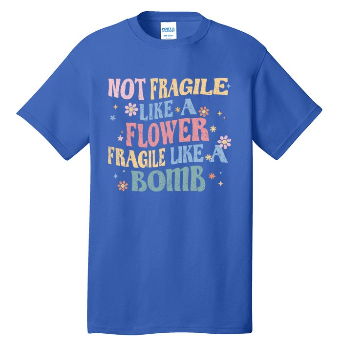 Not Fragile Like A Flower Fragile Like A Bomb Retro Vintage Cool Gift Tall T-Shirt