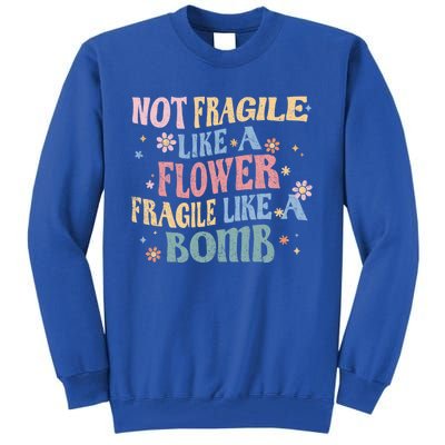 Not Fragile Like A Flower Fragile Like A Bomb Retro Vintage Cool Gift Tall Sweatshirt