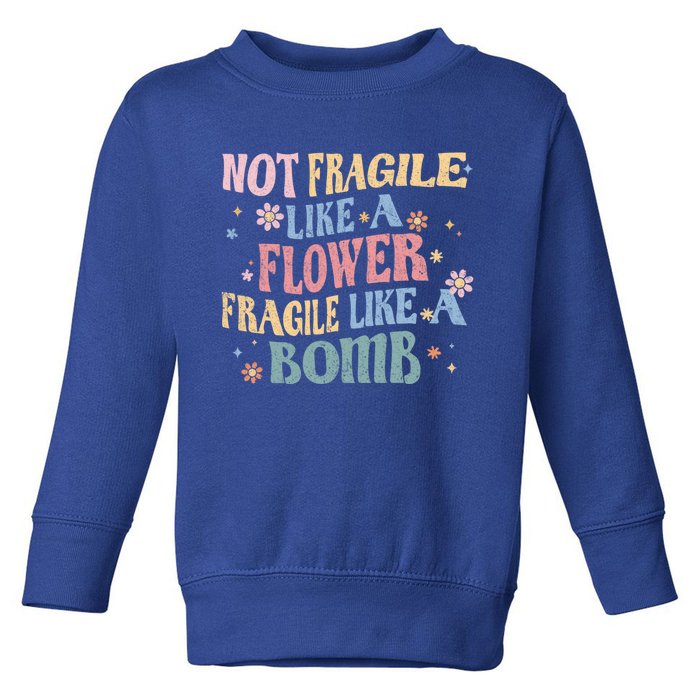 Not Fragile Like A Flower Fragile Like A Bomb Retro Vintage Cool Gift Toddler Sweatshirt