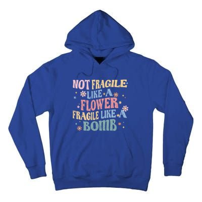 Not Fragile Like A Flower Fragile Like A Bomb Retro Vintage Cool Gift Tall Hoodie