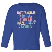 Not Fragile Like A Flower Fragile Like A Bomb Retro Vintage Cool Gift Toddler Long Sleeve Shirt