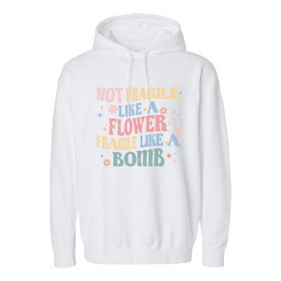 Not Fragile Like A Flower Fragile Like A Bomb Retro Vintage Cool Gift Garment-Dyed Fleece Hoodie