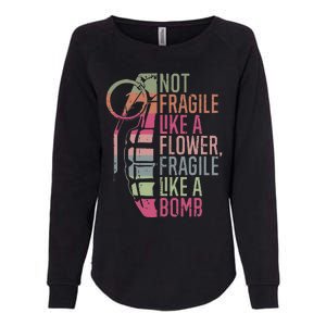 Not Fragile Like A Flower Fragile Like A Bomb Womens California Wash Sweatshirt