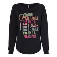 Not Fragile Like A Flower Fragile Like A Bomb Womens California Wash Sweatshirt