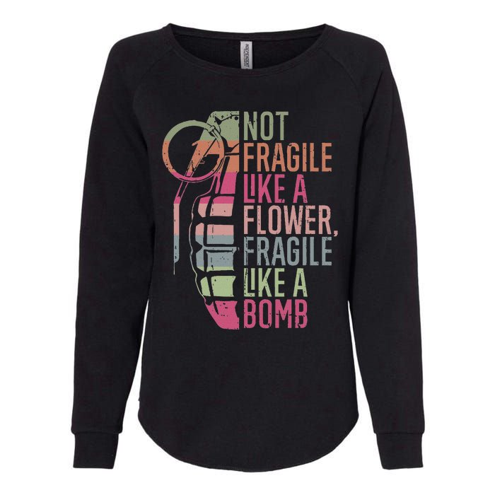 Not Fragile Like A Flower Fragile Like A Bomb Womens California Wash Sweatshirt