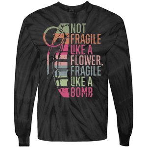 Not Fragile Like A Flower Fragile Like A Bomb Tie-Dye Long Sleeve Shirt