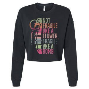 Not Fragile Like A Flower Fragile Like A Bomb Cropped Pullover Crew