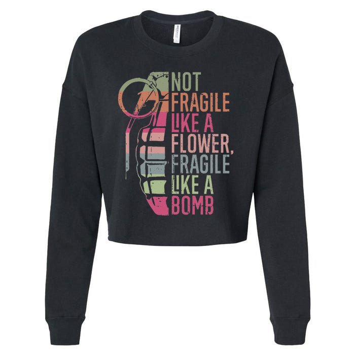 Not Fragile Like A Flower Fragile Like A Bomb Cropped Pullover Crew