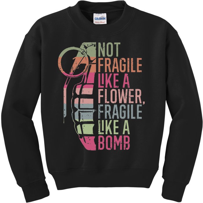 Not Fragile Like A Flower Fragile Like A Bomb Kids Sweatshirt