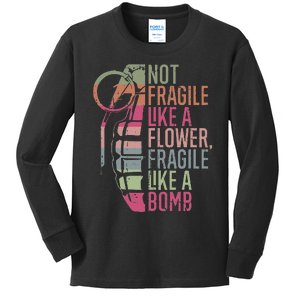 Not Fragile Like A Flower Fragile Like A Bomb Kids Long Sleeve Shirt