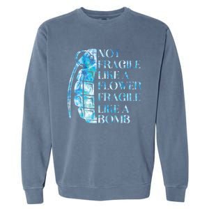 Not Fragile Like A Flower Fragile Like A Bomb Equality Pride Cute Gift Garment-Dyed Sweatshirt