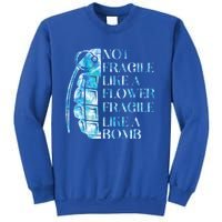 Not Fragile Like A Flower Fragile Like A Bomb Equality Pride Cute Gift Sweatshirt