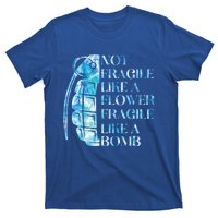 Not Fragile Like A Flower Fragile Like A Bomb Equality Pride Cute Gift T-Shirt