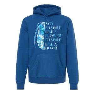 Not Fragile Like A Flower Fragile Like A Bomb Equality Pride Cute Gift Premium Hoodie