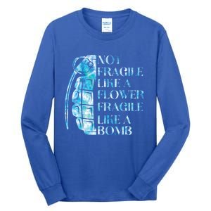 Not Fragile Like A Flower Fragile Like A Bomb Equality Pride Cute Gift Tall Long Sleeve T-Shirt