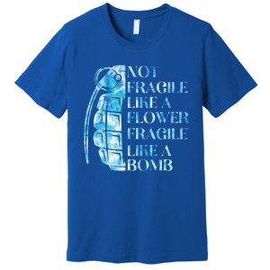 Not Fragile Like A Flower Fragile Like A Bomb Equality Pride Cute Gift Premium T-Shirt