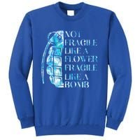 Not Fragile Like A Flower Fragile Like A Bomb Equality Pride Cute Gift Tall Sweatshirt