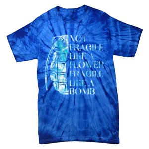 Not Fragile Like A Flower Fragile Like A Bomb Equality Pride Cute Gift Tie-Dye T-Shirt