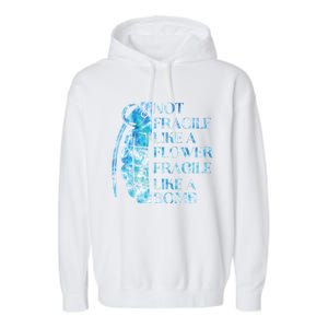 Not Fragile Like A Flower Fragile Like A Bomb Equality Pride Cute Gift Garment-Dyed Fleece Hoodie