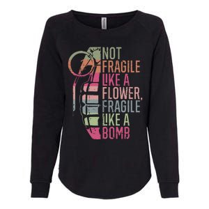 Not Fragile Like a Flower Fragile Like a Bomb Womens California Wash Sweatshirt