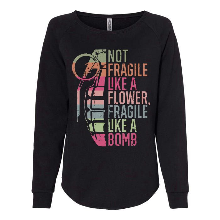 Not Fragile Like a Flower Fragile Like a Bomb Womens California Wash Sweatshirt