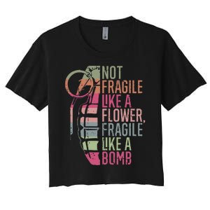 Not Fragile Like a Flower Fragile Like a Bomb Women's Crop Top Tee