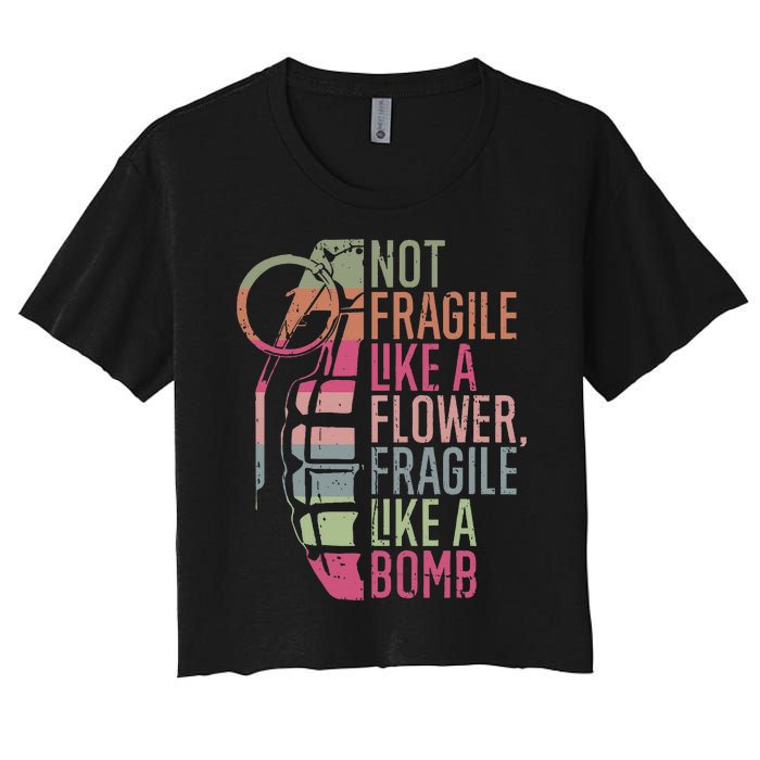 Not Fragile Like a Flower Fragile Like a Bomb Women's Crop Top Tee