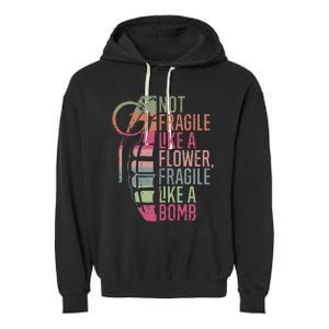 Not Fragile Like A Flower Fragile Like A Bomb Garment-Dyed Fleece Hoodie