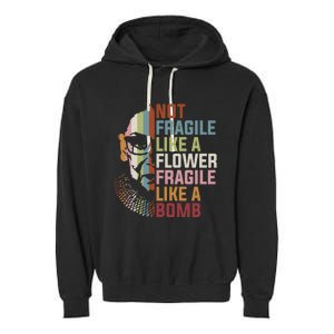 Not Fragile Like A Flower But A Bomb Ruth Bader RBG Feminist Garment-Dyed Fleece Hoodie