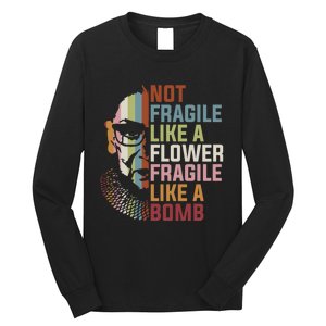 Not Fragile Like A Flower But A Bomb Ruth Bader RBG Feminist Long Sleeve Shirt