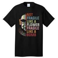 Not Fragile Like A Flower But A Bomb Ruth Bader RBG Feminist Tall T-Shirt