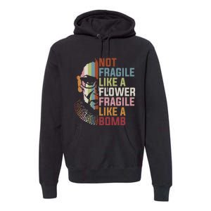 Not Fragile Like A Flower But A Bomb Ruth Bader RBG Feminist Premium Hoodie