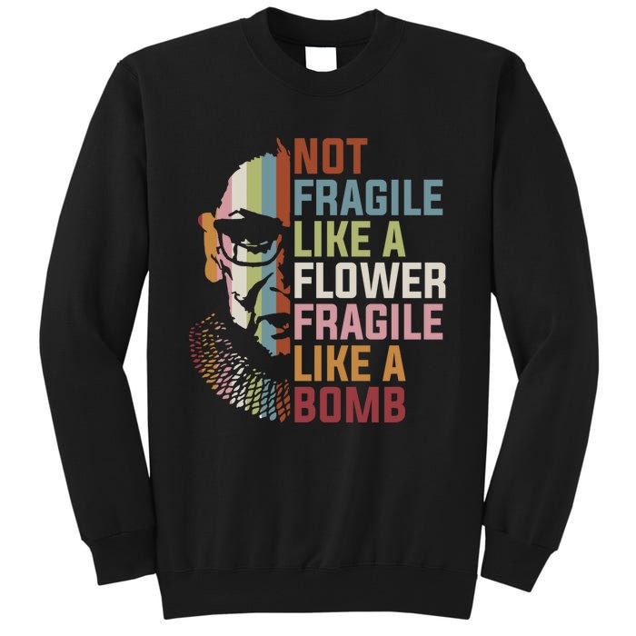 Not Fragile Like A Flower But A Bomb Ruth Bader RBG Feminist Tall Sweatshirt