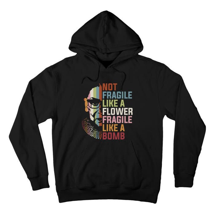 Not Fragile Like A Flower But A Bomb Ruth Bader RBG Feminist Tall Hoodie