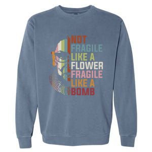 Not Fragile Like A Flower But A Bomb Ruth Bader RBG Feminist Garment-Dyed Sweatshirt