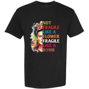 Not Fragile Like A Flower Fragile Like A Bomb For Garment-Dyed Heavyweight T-Shirt