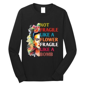 Not Fragile Like A Flower Fragile Like A Bomb For Long Sleeve Shirt