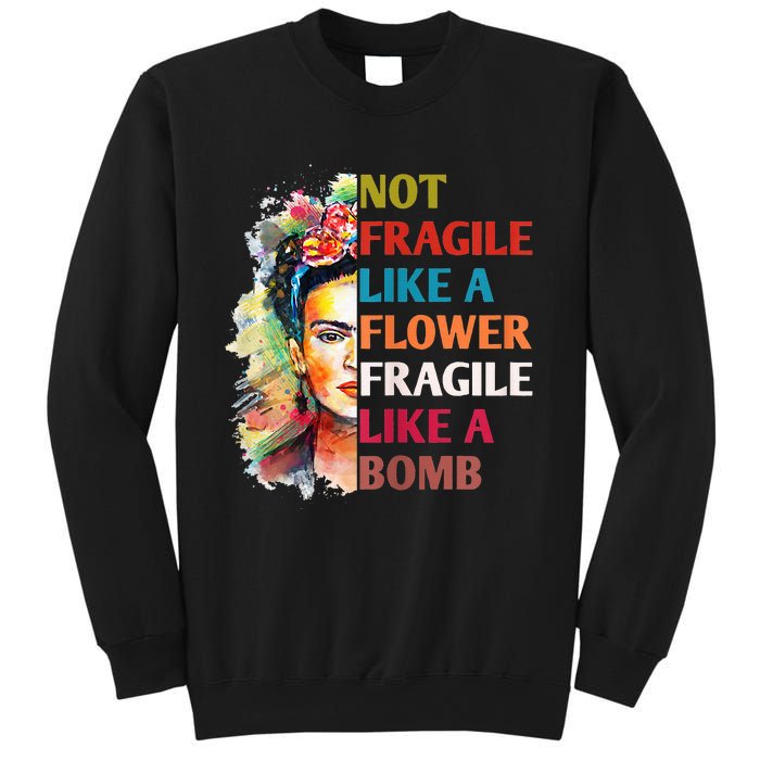 Not Fragile Like A Flower Fragile Like A Bomb For Sweatshirt