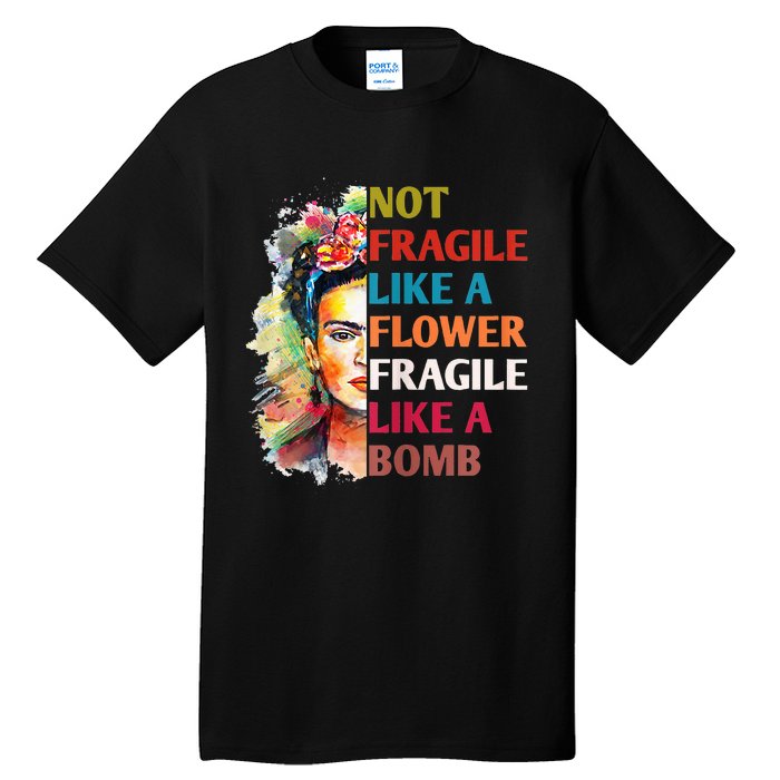 Not Fragile Like A Flower Fragile Like A Bomb For Tall T-Shirt