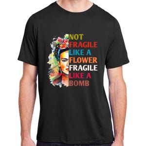 Not Fragile Like A Flower Fragile Like A Bomb For Adult ChromaSoft Performance T-Shirt