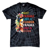 Not Fragile Like A Flower Fragile Like A Bomb For Tie-Dye T-Shirt