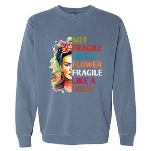 Not Fragile Like A Flower Fragile Like A Bomb For Garment-Dyed Sweatshirt