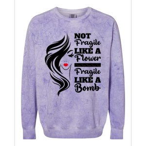 Not Fragile Like A Flower Fragile Like A Bomb Pride Funny Gift Colorblast Crewneck Sweatshirt